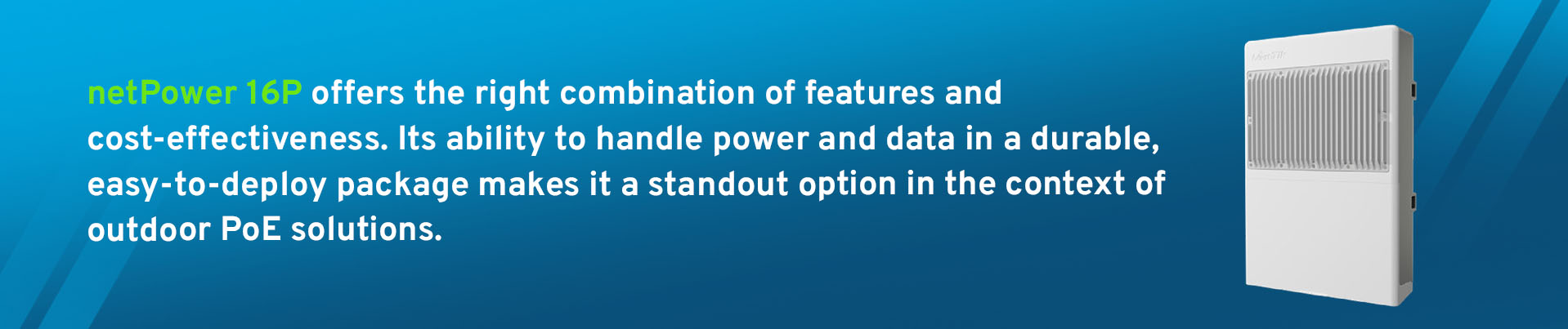 16 Ethernet ports, the netPower 16P includes two SFP+ ports that allow for 10 Gbps